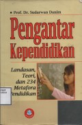 PENGANTAR KEPENDIDIKAN LANDASAR TEORI, DAN 234 METAFORA PENDIDIKAN