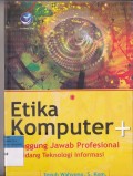ETIKA KOMPUTER + TANGGUNG JAWAB PROFISIONAL DI BIDANG TEKNOLOGI INFORMASI