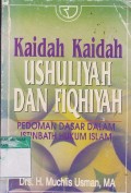 Kaidah Kaidah USHULIYAH DAN FIQHIYAH
Pedoman Dasar dalam stinbath hukum islam